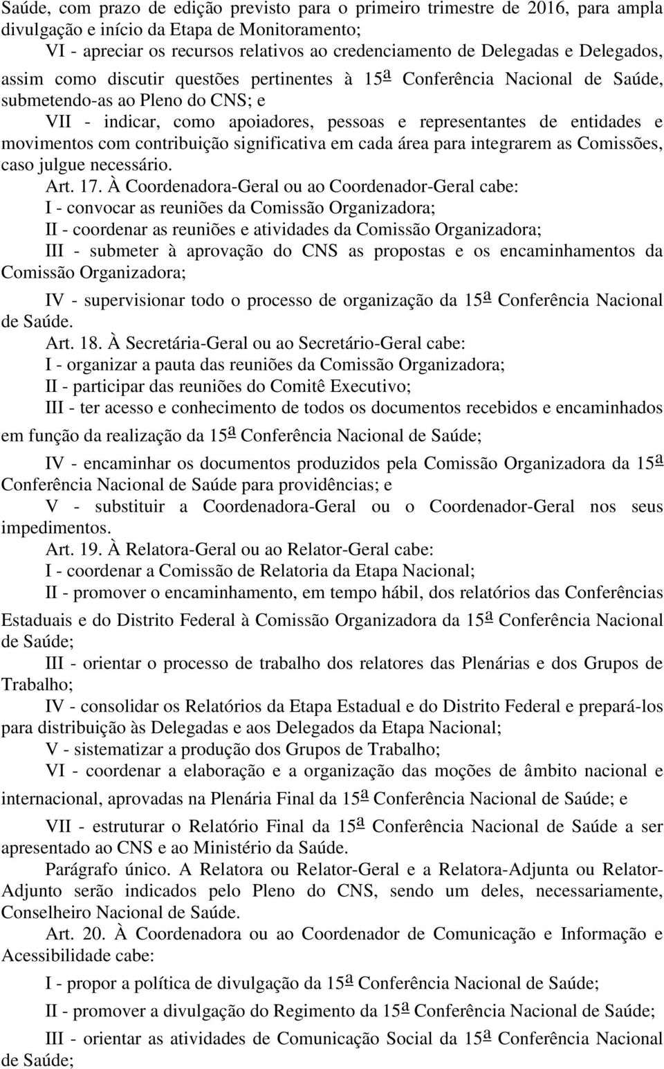 movimentos com contribuição significativa em cada área para integrarem as Comissões, caso julgue necessário. Art. 17.