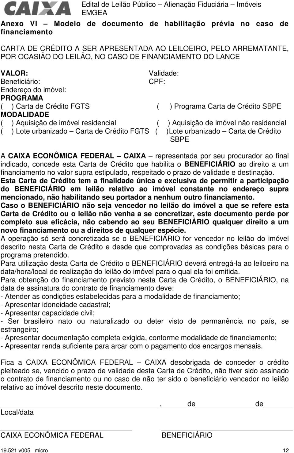 não residencial ( ) Lote urbanizado Carta de Crédito FGTS ( )Lote urbanizado Carta de Crédito SBPE A CAIXA ECONÔMICA FEDERAL CAIXA representada por seu procurador ao final indicado, concede esta