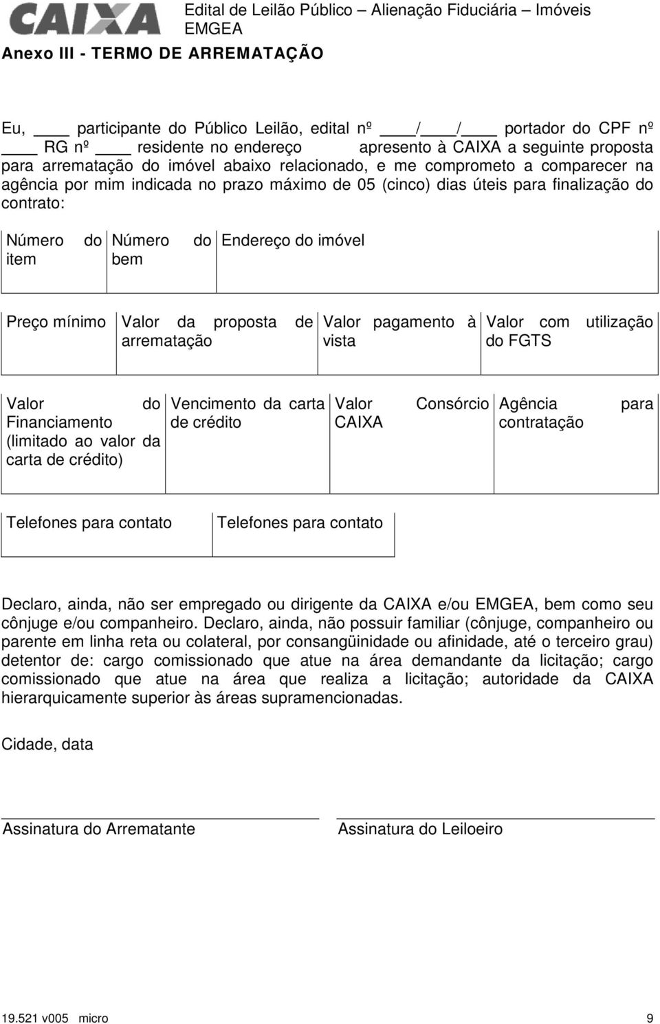 contrato: Número item do Número bem do Endereço do imóvel Preço mínimo Valor da proposta de arrematação Valor pagamento à vista Valor com utilização do FGTS Valor do Financiamento (limitado ao valor