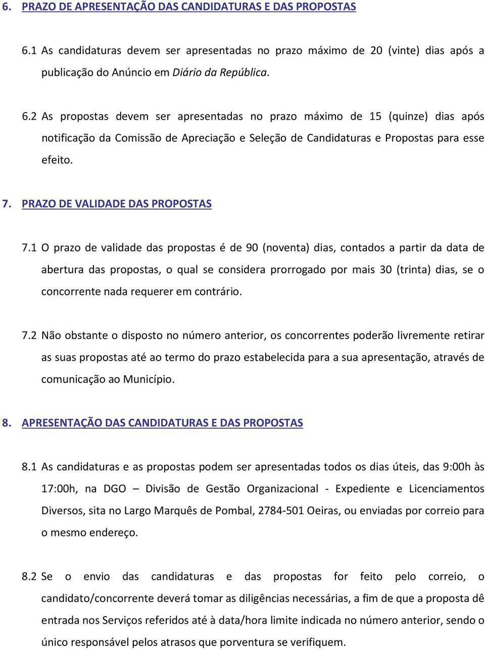 2 As propostas devem ser apresentadas no prazo máximo de 15 (quinze) dias após notificação da Comissão de Apreciação e Seleção de Candidaturas e Propostas para esse efeito. 7.