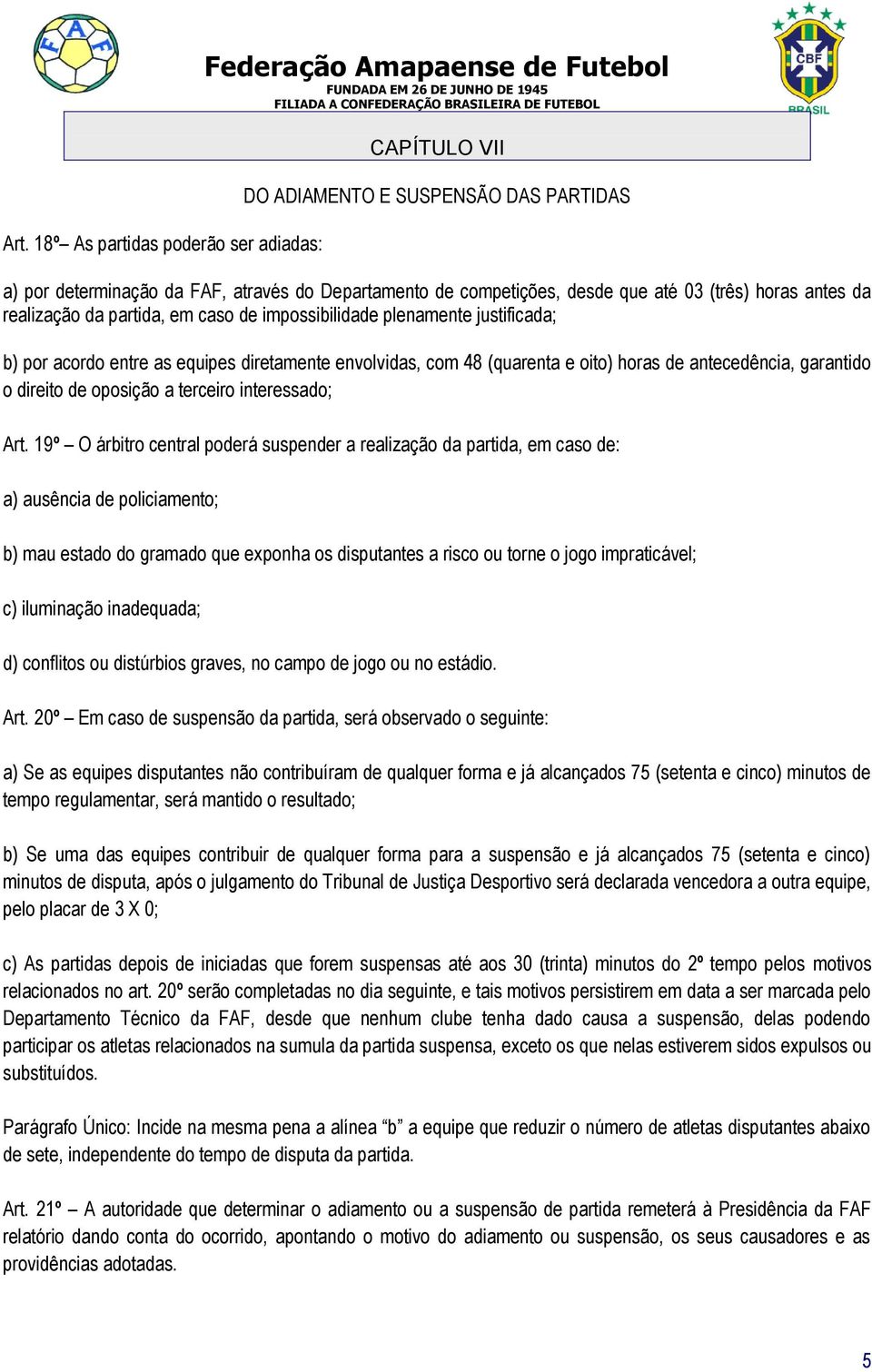 antecedência, garantido o direito de oposição a terceiro interessado; Art.