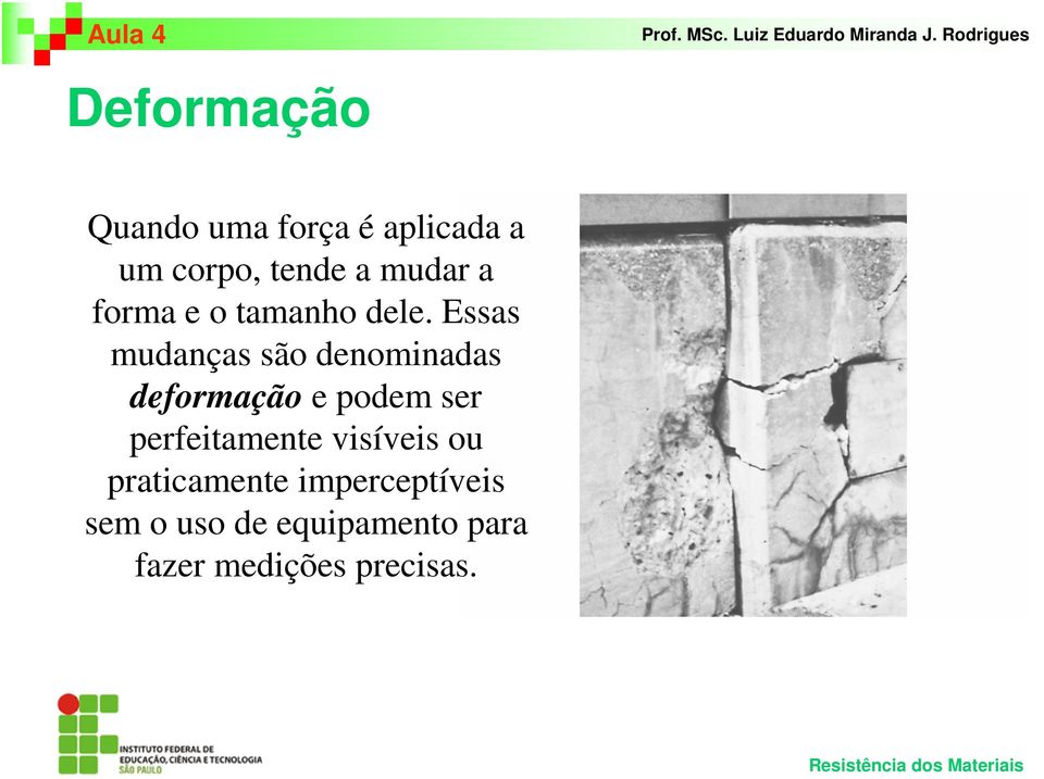 Essas mudanças são denominadas deformação e podem ser