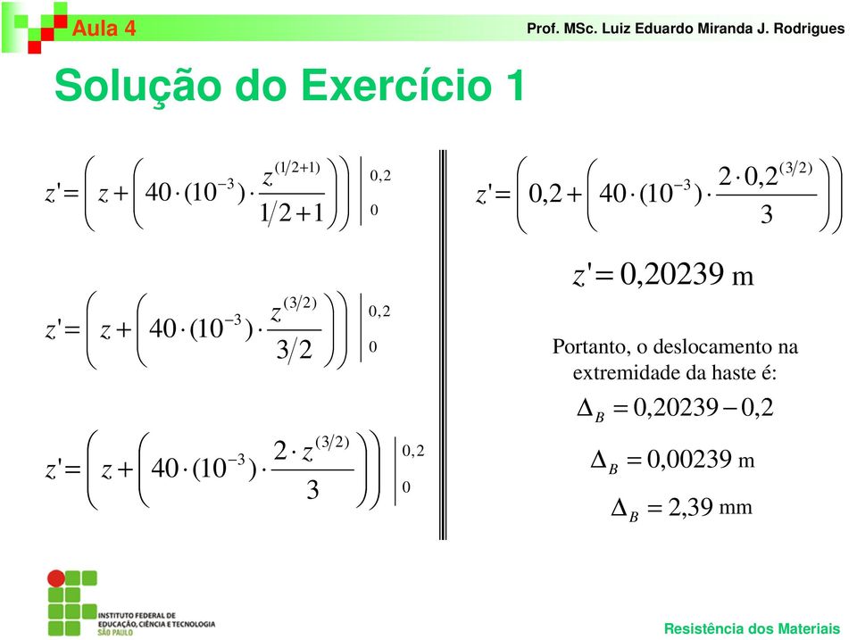 ) (3 z 3 2 2) 2 z 3 (3 2) 0,2 0 0,2 0 z'= 0,20239 m Portanto, o