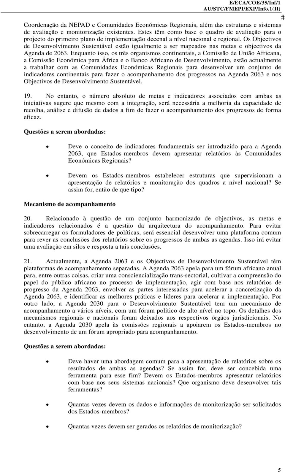 Os Objectivos de Desenvolvimento Sustentável estão igualmente a ser mapeados nas metas e objectivos da Agenda de 2063.