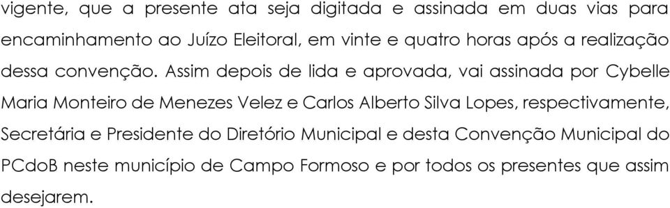 Assim depois de lida e aprovada, vai assinada por Cybelle Maria Monteiro de Menezes Velez e Carlos Alberto Silva