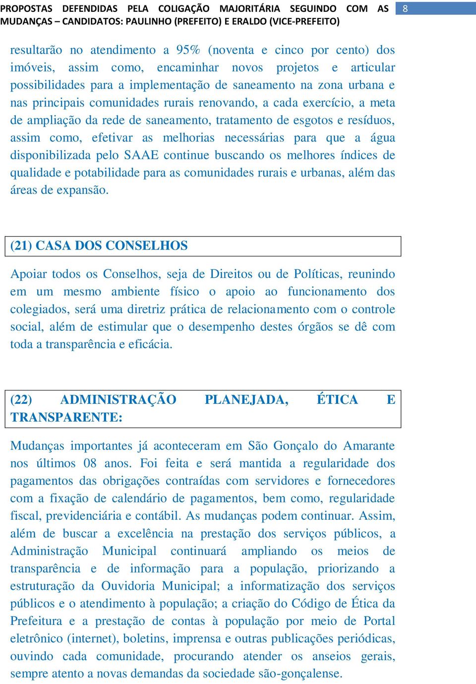 disponibilizada pelo SAAE continue buscando os melhores índices de qualidade e potabilidade para as comunidades rurais e urbanas, além das áreas de expansão.