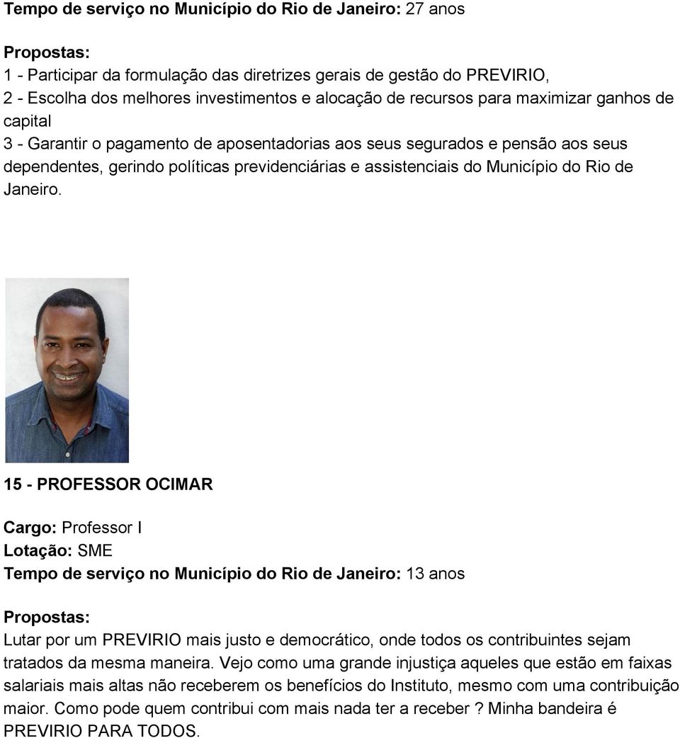 15 PROFESSOR OCIMAR Cargo: Professor I Lotação: SME Tempo de serviço no Município do Rio de Janeiro: 13 anos Lutar por um PREVIRIO mais justo e democrático, onde todos os contribuintes sejam tratados