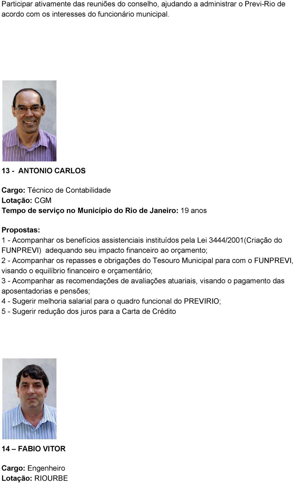 3444/2001(Criação do FUNPREVI) adequando seu impacto financeiro ao orçamento; 2 Acompanhar os repasses e obrigações do Tesouro Municipal para com o FUNPREVI, visando o equilíbrio financeiro e