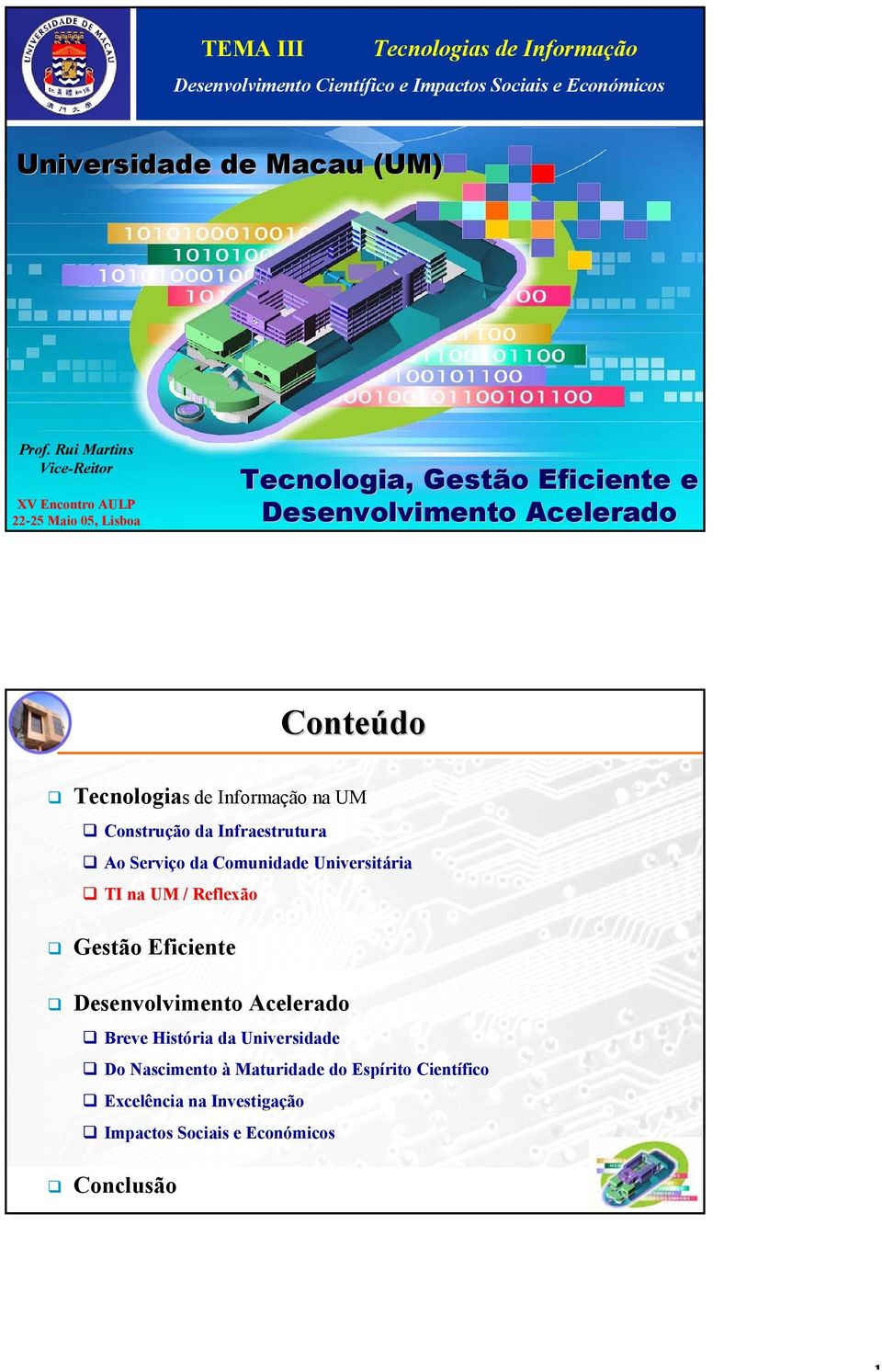 Tecnologias de Informação na UM Construção da Infraestrutura Ao Serviço da Comunidade Universitária TI na UM / Reflexão Gestão Eficiente