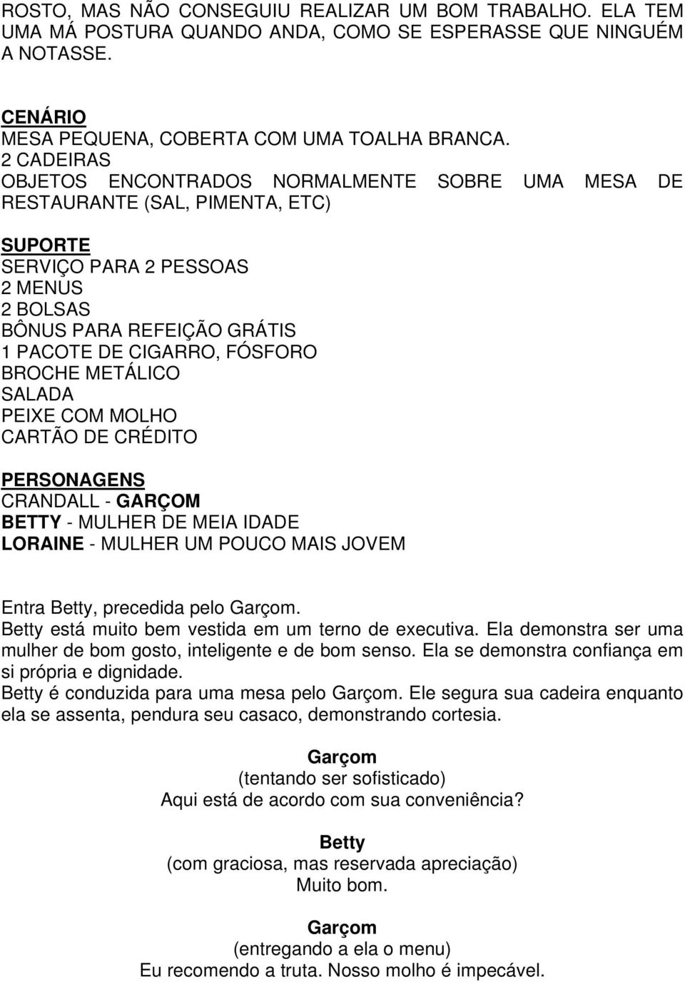 BROCHE METÁLICO SALADA PEIXE COM MOLHO CARTÃO DE CRÉDITO PERSONAGENS CRANDALL - GARÇOM BETTY - MULHER DE MEIA IDADE LORAINE - MULHER UM POUCO MAIS JOVEM Entra, precedida pelo.