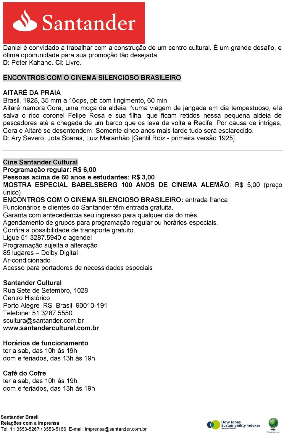 Numa viagem de jangada em dia tempestuoso, ele salva o rico coronel Felipe Rosa e sua filha, que ficam retidos nessa pequena aldeia de pescadores até a chegada de um barco que os leva de volta a