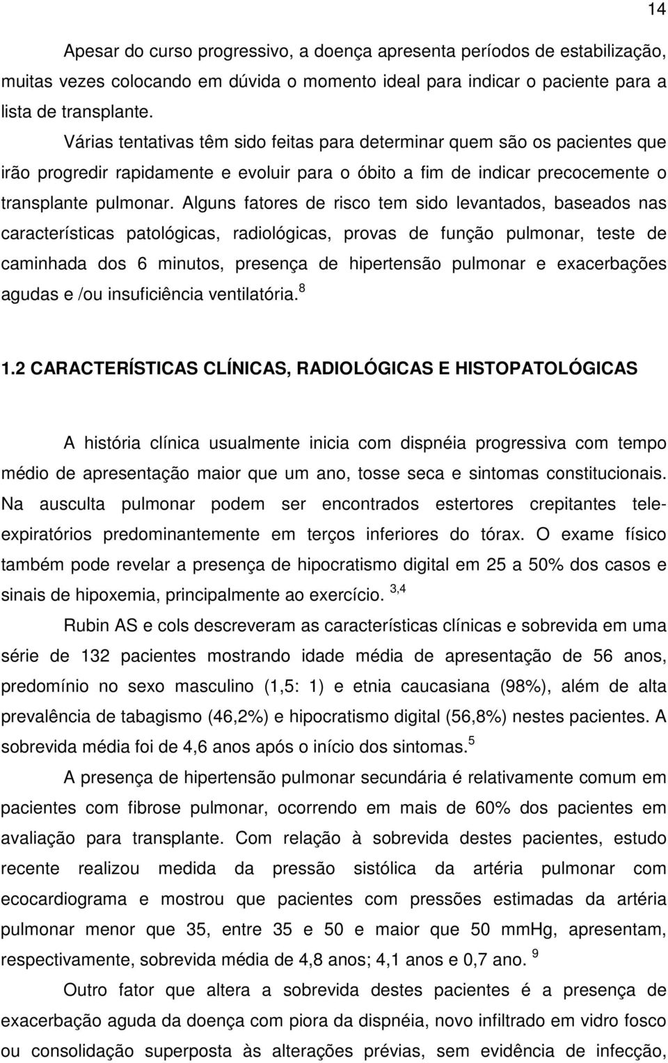 Alguns fatores de risco tem sido levantados, baseados nas características patológicas, radiológicas, provas de função pulmonar, teste de caminhada dos 6 minutos, presença de hipertensão pulmonar e