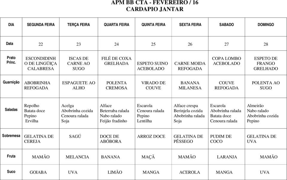 MILANESA AO Alface cozida Almeirão CEREJA SAGÚ ABÓBORA ARROZ DOCE PÊSSEGO PUDIM DE