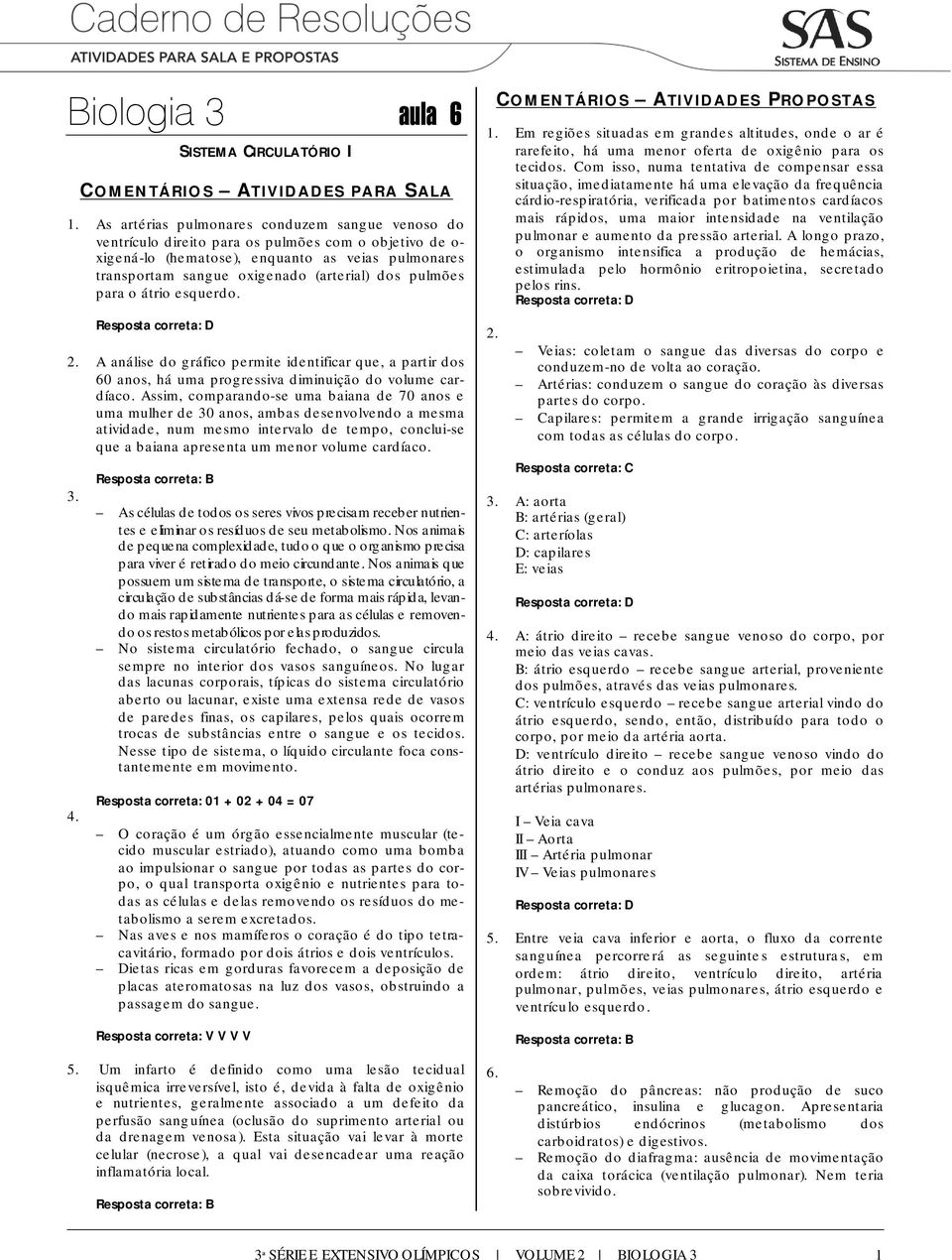 pulmões para o átrio esquerdo. 2. A análise do gráfico permite identificar que, a partir dos 60 anos, há uma progressiva diminuição do volume cardíaco.