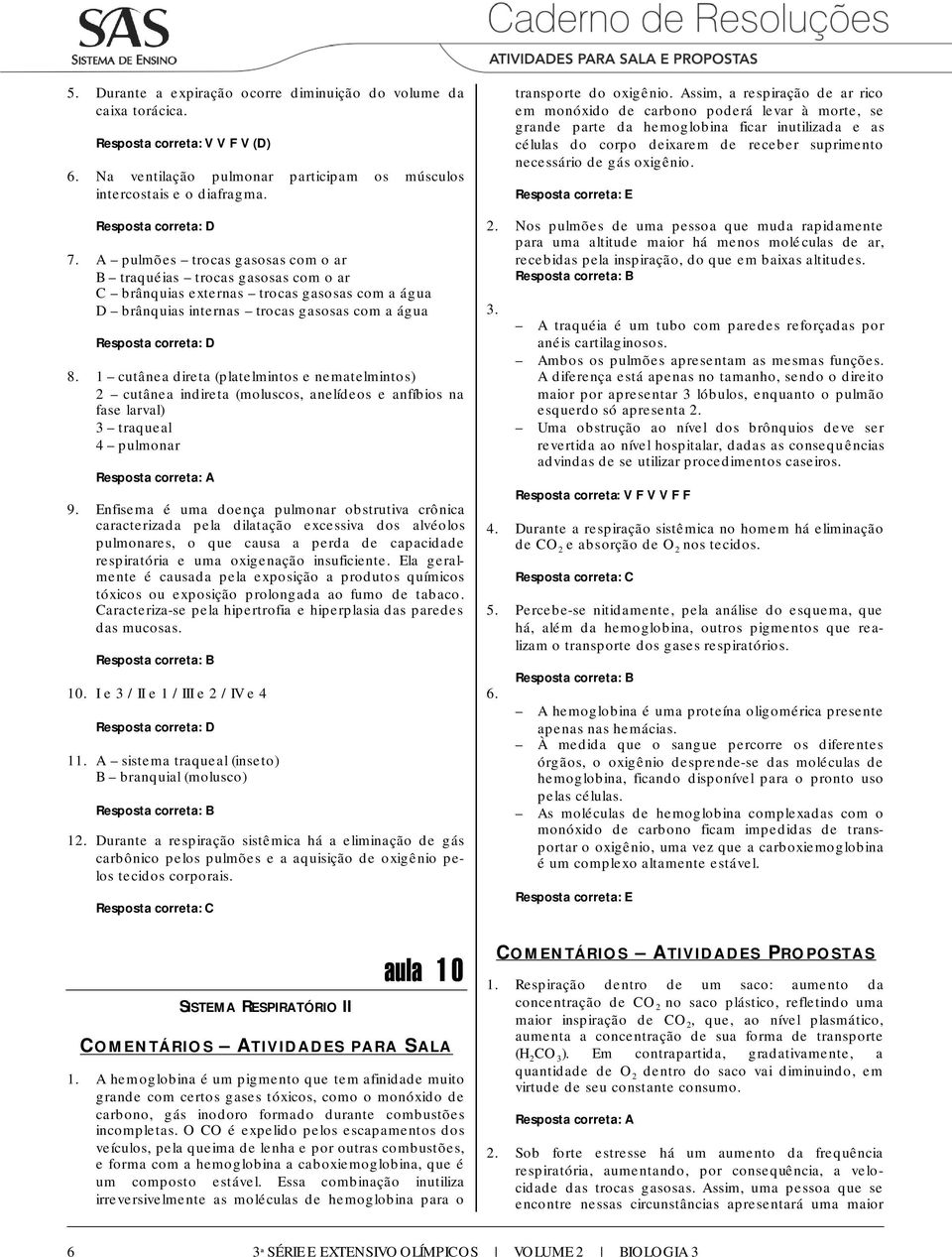 1 cutânea direta (platelmintos e nematelmintos) 2 cutânea indireta (moluscos, anelídeos e anfíbios na fase larval) 3 traqueal 4 pulmonar 9.