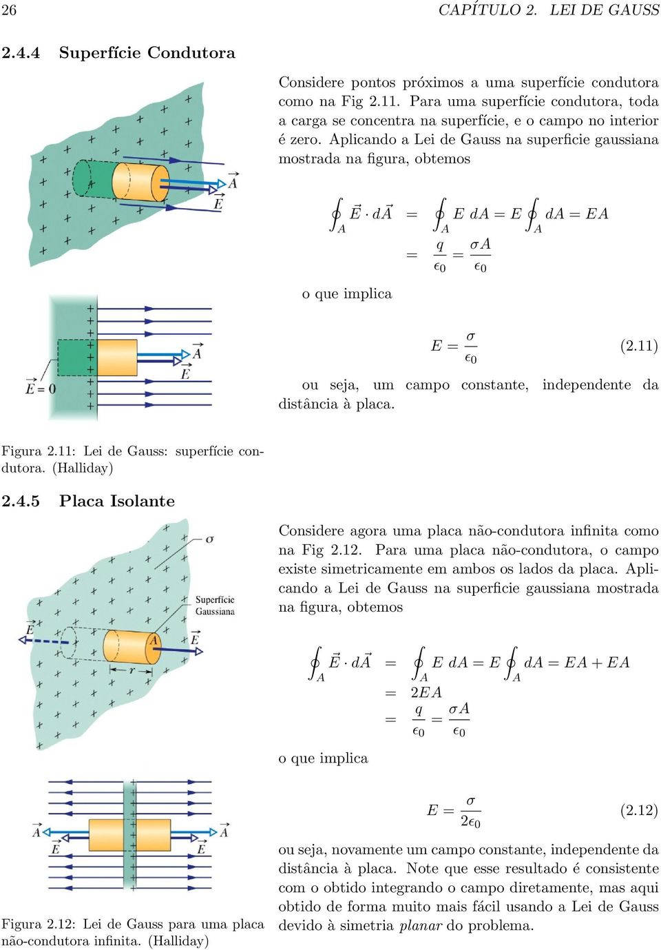 plicando a Lei de Gauss na superficie gaussiana mostrada na figura, obtemos o que implica E d = E d = E d = E = q = σ ǫ 0 ǫ 0 E = σ ǫ 0 (2.