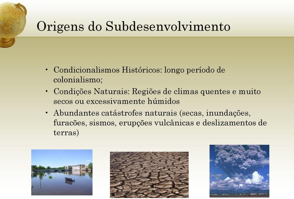 secos ou excessivamente húmidos Abundantes catástrofes naturais (secas,
