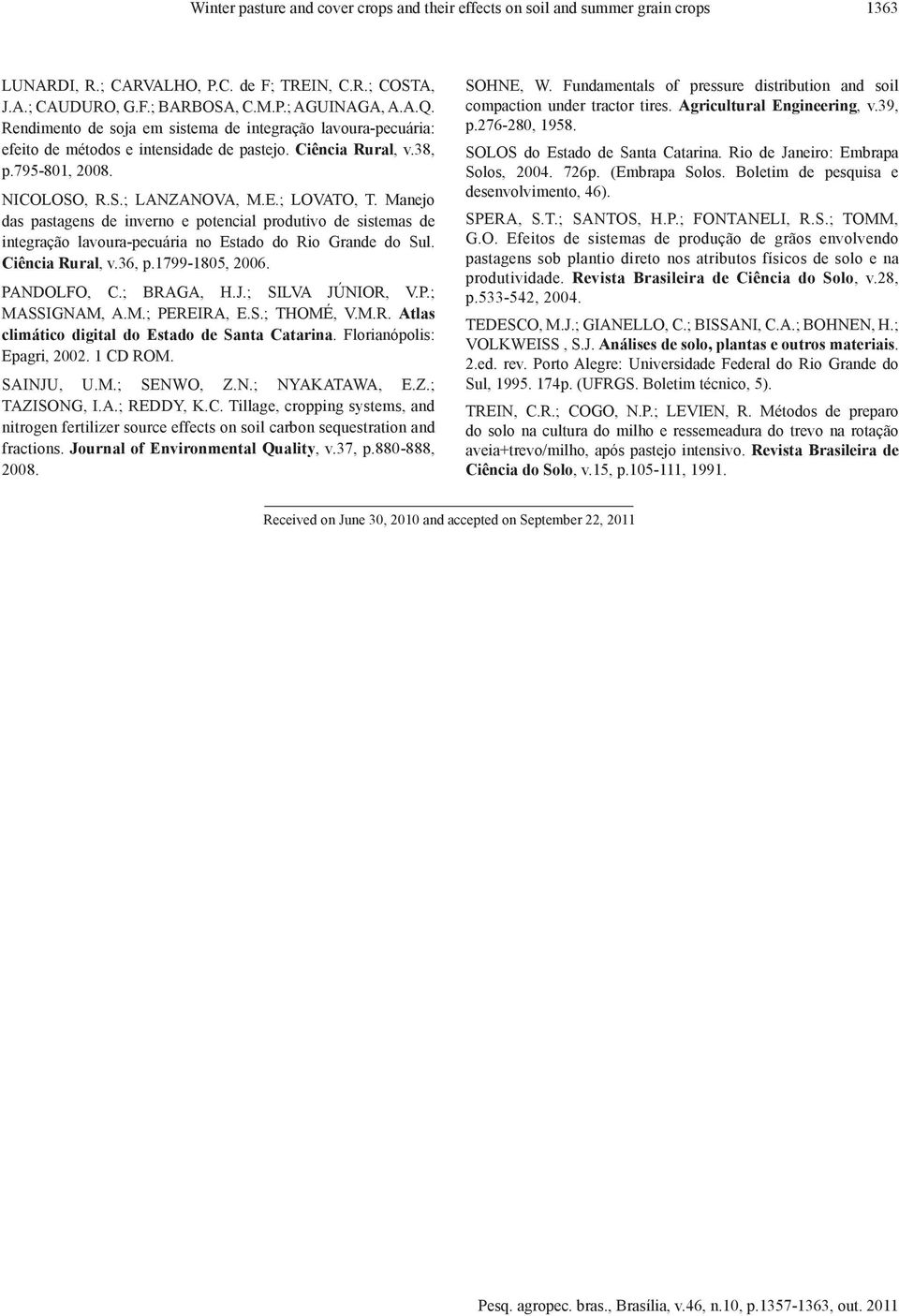 Manejo das pastagens de inverno e potencial produtivo de sistemas de integração lavoura pecuária no Estado do Rio Grande do Sul. Ciência Rural, v.36, p.1799 1805, 2006. PANDOLFO, C.; BRAGA, H.J.