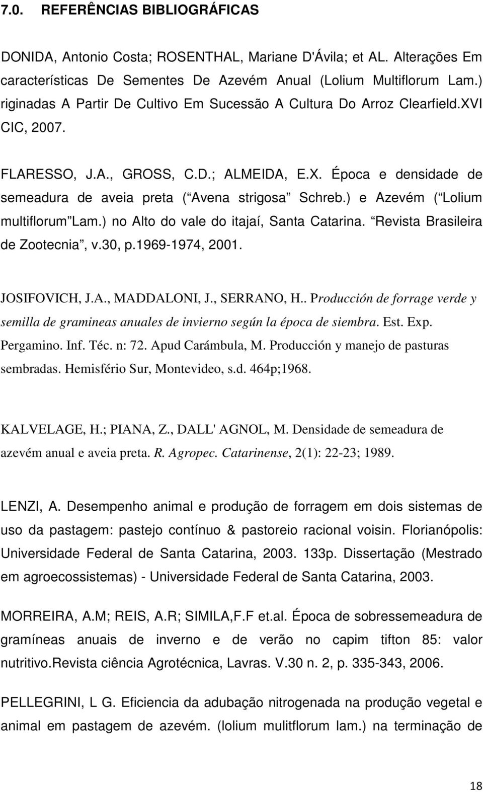 ) e Azevém ( Lolium multiflorum Lam.) no Alto do vale do itajaí, Santa Catarina. Revista Brasileira de Zootecnia, v.30, p.1969-1974, 2001. JOSIFOVICH, J.A., MADDALONI, J., SERRANO, H.
