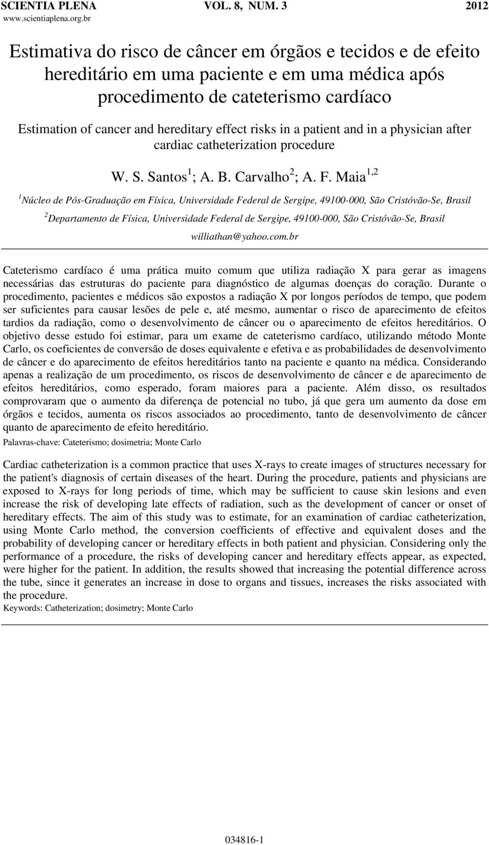 in a patient and in a physician after cardiac catheterization procedure W. S. Santos 1 ; A. B. Carvalho 2 ; A. F.