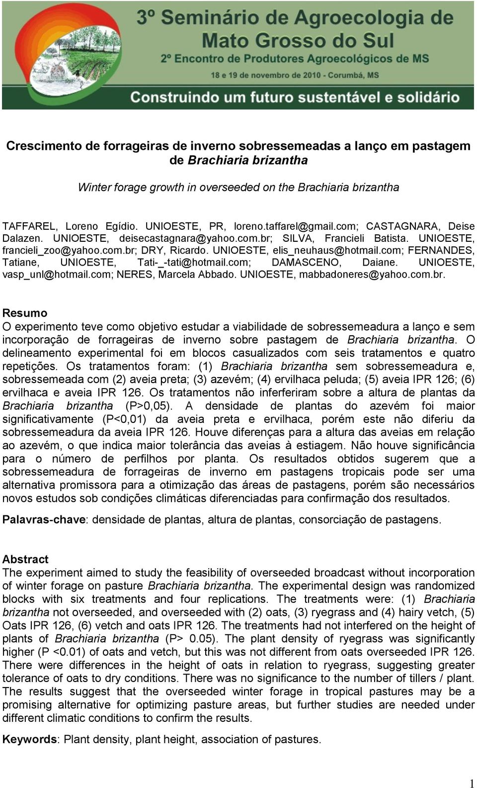 com; FERNANDES, Tatiane, UNIOESTE, Tati-_-tati@hotmail.com; DAMASCENO, Daiane. UNIOESTE, vasp_unl@hotmail.com; NERES, Marcela Abbado. UNIOESTE, mabbadoneres@yahoo.com.br.