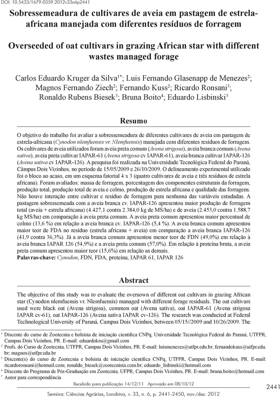 wastes managed forage Carlos Eduardo Kruger da Silva 1* ; Luis Fernando Glasenapp de Menezes 2 ; Magnos Fernando Ziech 2 ; Fernando Kuss 2 ; Ricardo Ronsani 3 ; Ronaldo Rubens Biesek 3 ; Bruna Boito