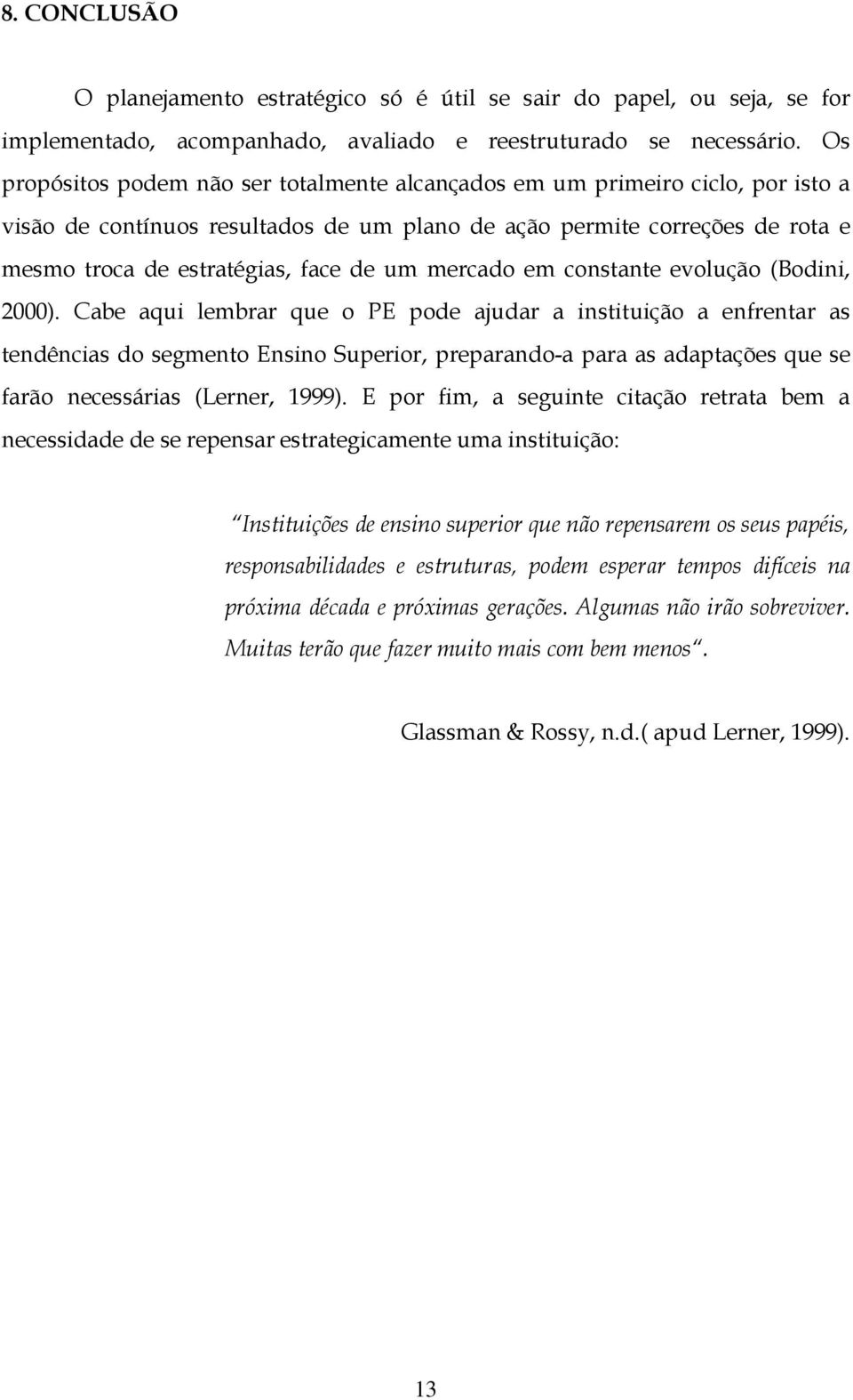 mercado em constante evolução (Bodini, 2000).