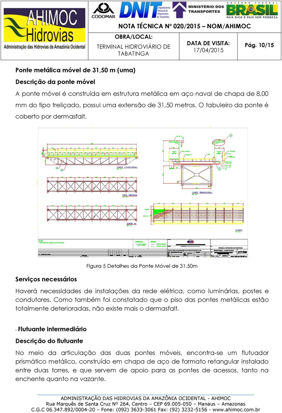 Serviços necessários Figura 5 Detalhes da Ponte Móvel de 31,50m Haverá necessidades de instalações da rede elétrica, como luminárias, postes e condutores.