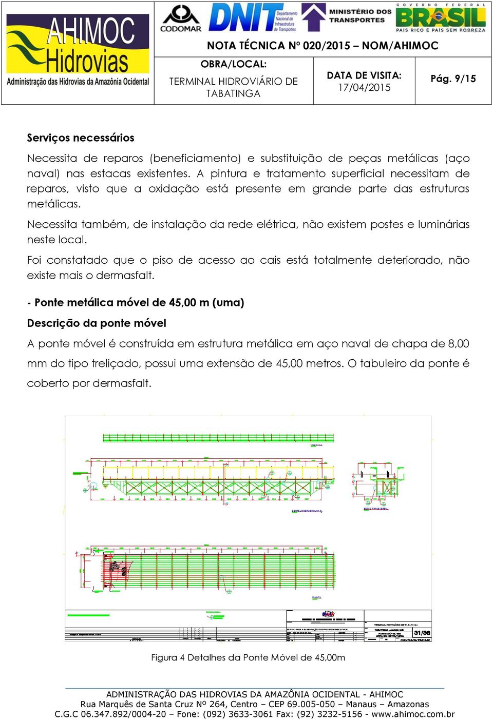 Necessita também, de instalação da rede elétrica, não existem postes e luminárias neste local.