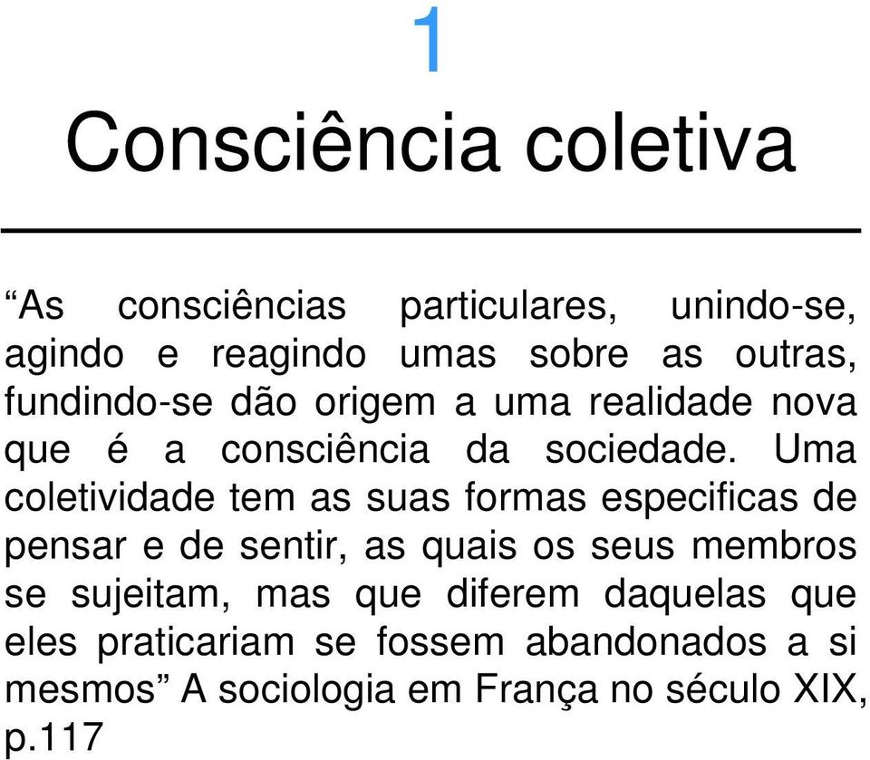 Uma coletividade tem as suas formas especificas de pensar e de sentir, as quais os seus membros se