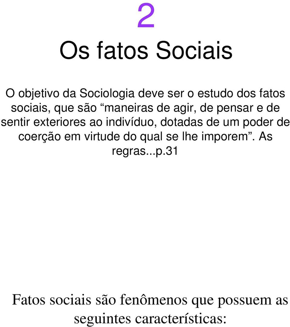 indivíduo, dotadas de um poder de coerção em virtude do qual se lhe imporem.