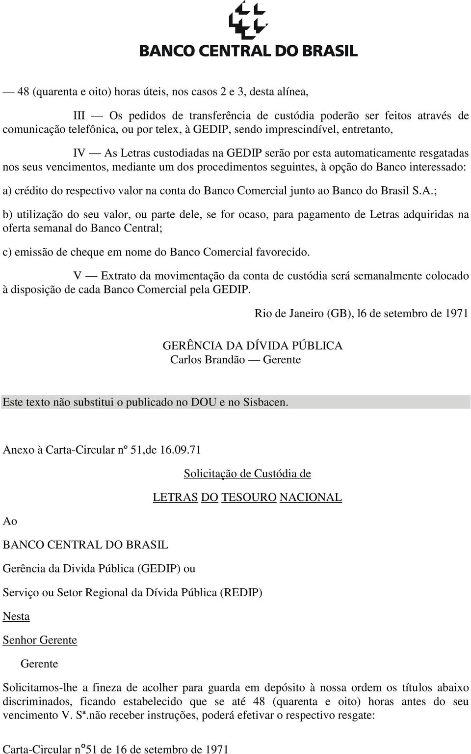 crédito do respectivo valor na conta do Banco Comercial junto ao Banco do Brasil S.A.