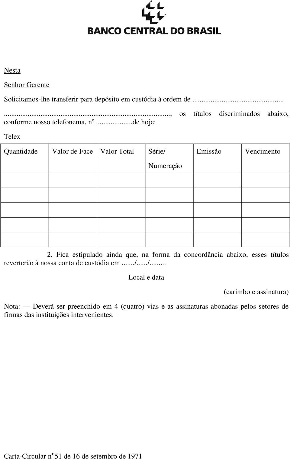 ..,de hoje: Telex Quantidade Valor de Face Valor Total Série/ 2.