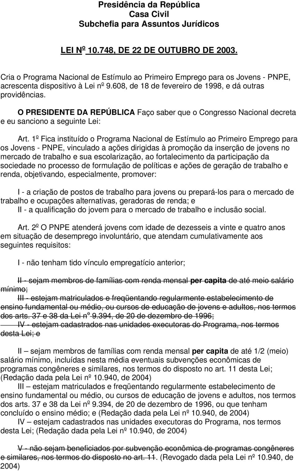 O PRESIDENTE DA REPÚBLICA Faço saber que o Congresso Nacional decreta e eu sanciono a seguinte Lei: Art.