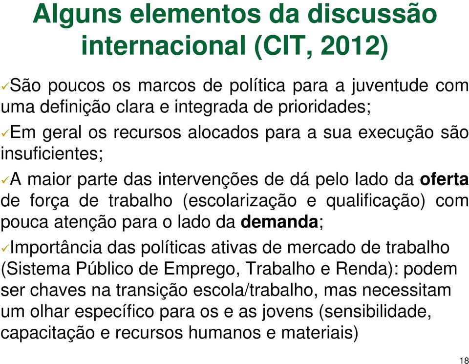 qualificação) com pouca atenção para o lado da demanda; Importância das políticas ativas de mercado de trabalho (Sistema Público de Emprego, Trabalho e Renda):