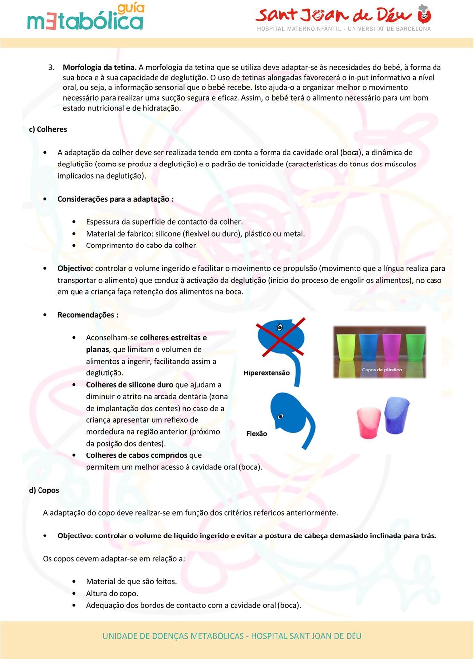 Isto ajuda-o a organizar melhor o movimento necessário para realizar uma sucção segura e eficaz. Assim, o bebé terá o alimento necessário para um bom estado nutricional e de hidratação.