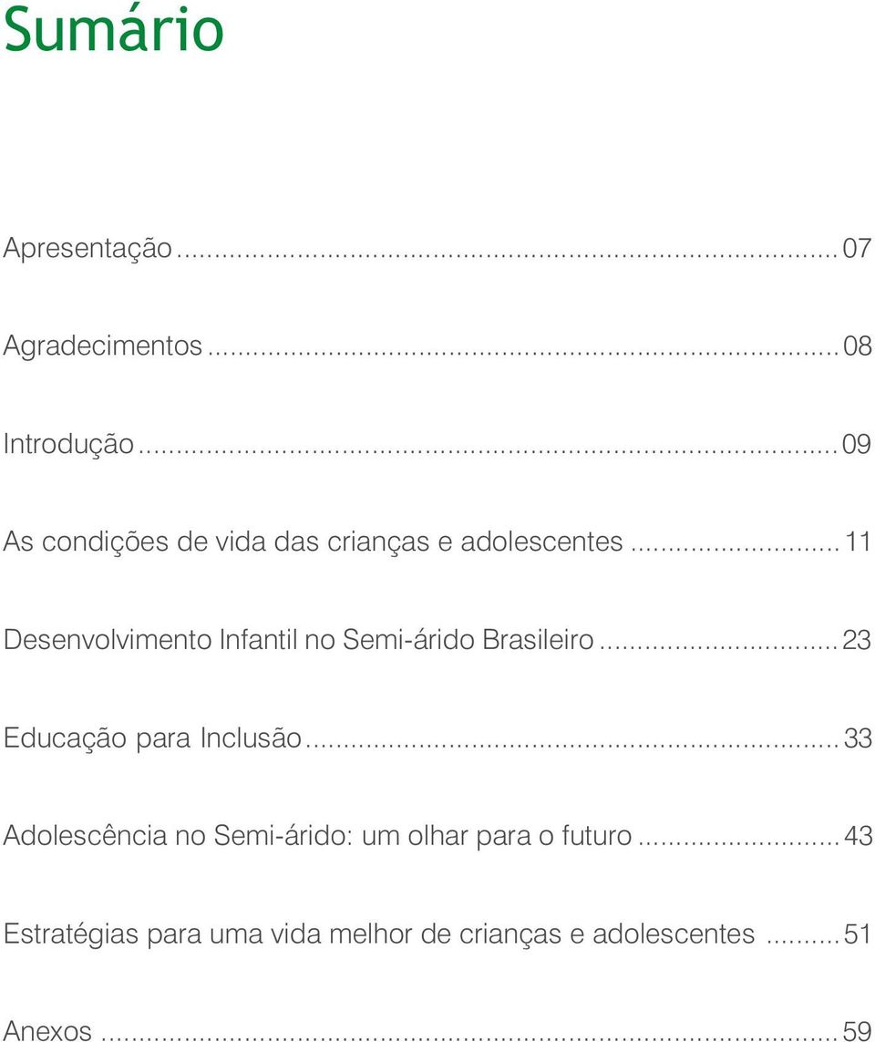 ..11 Desenvolvimento Infantil no Semi-árido Brasileiro...23 Educação para Inclusão.