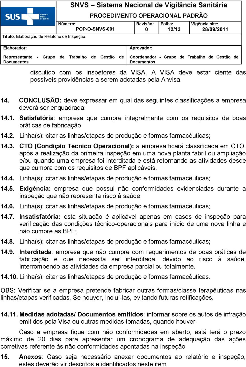 2. Linha(s): citar as linhas/etapas de produção e formas farmacêuticas; 14.3.