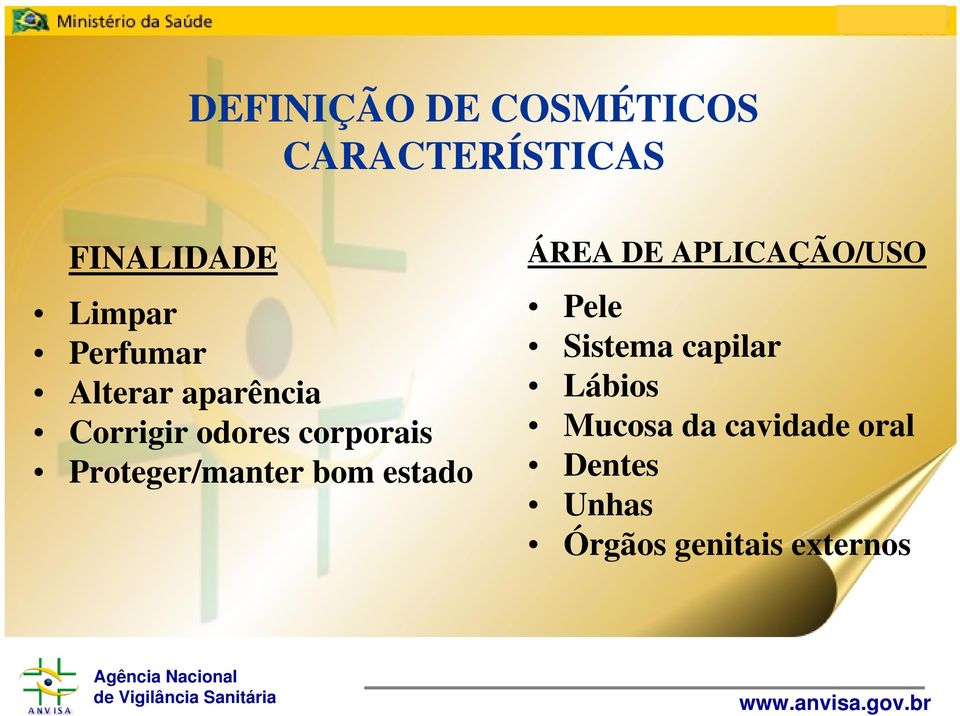 Proteger/manter bom estado ÁREA DE APLICAÇÃO/USO Pele Sistema