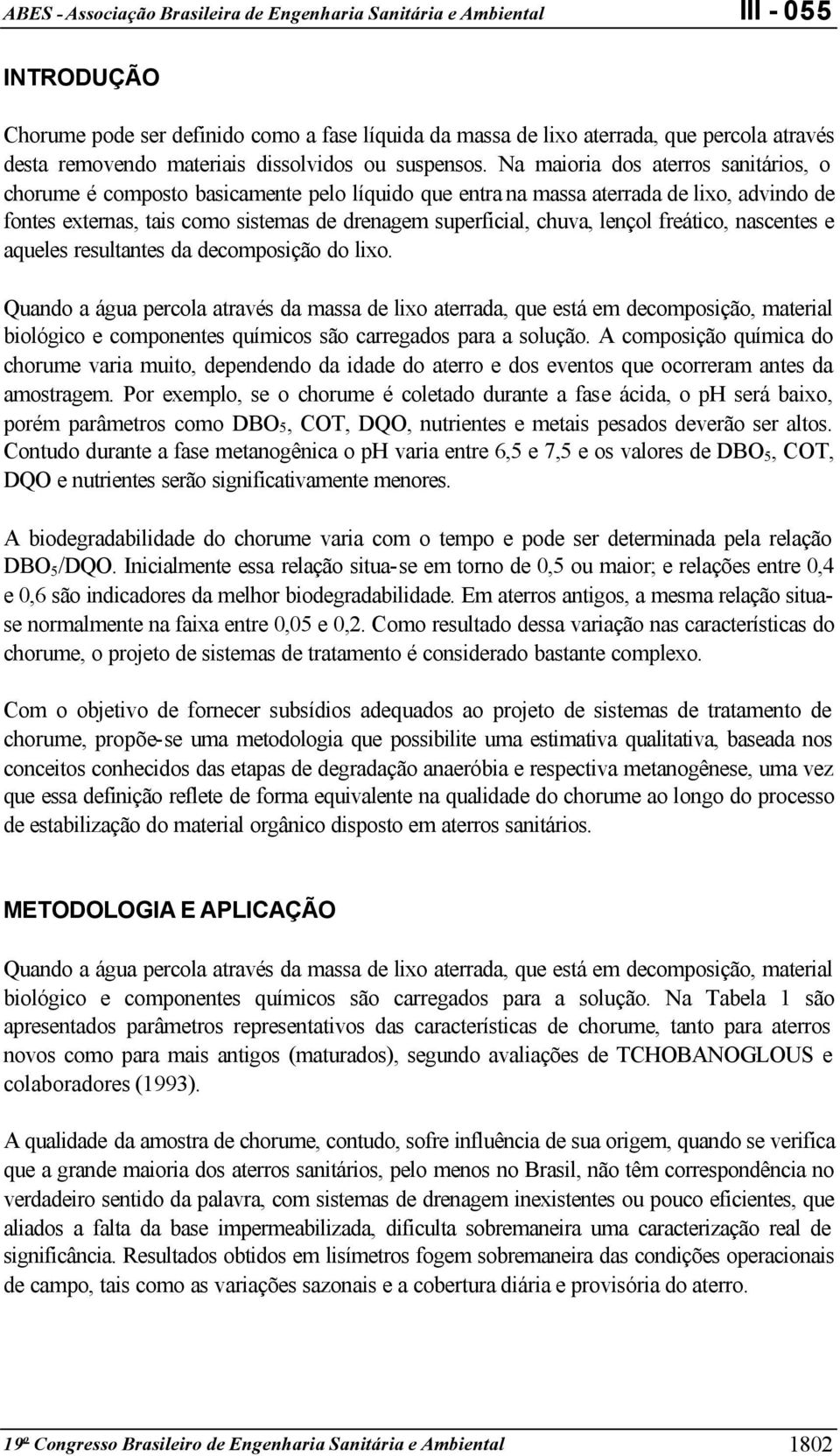 lençol freático, nascentes e aqueles resultantes da decomposição do lixo.