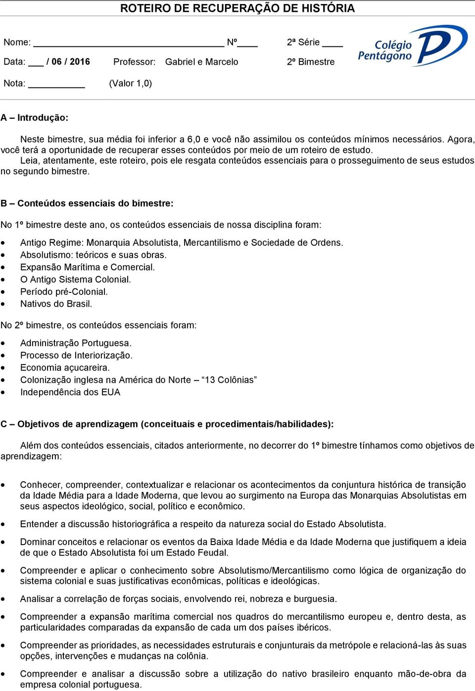 Leia, atentamente, este roteiro, pois ele resgata conteúdos essenciais para o prosseguimento de seus estudos no segundo bimestre.