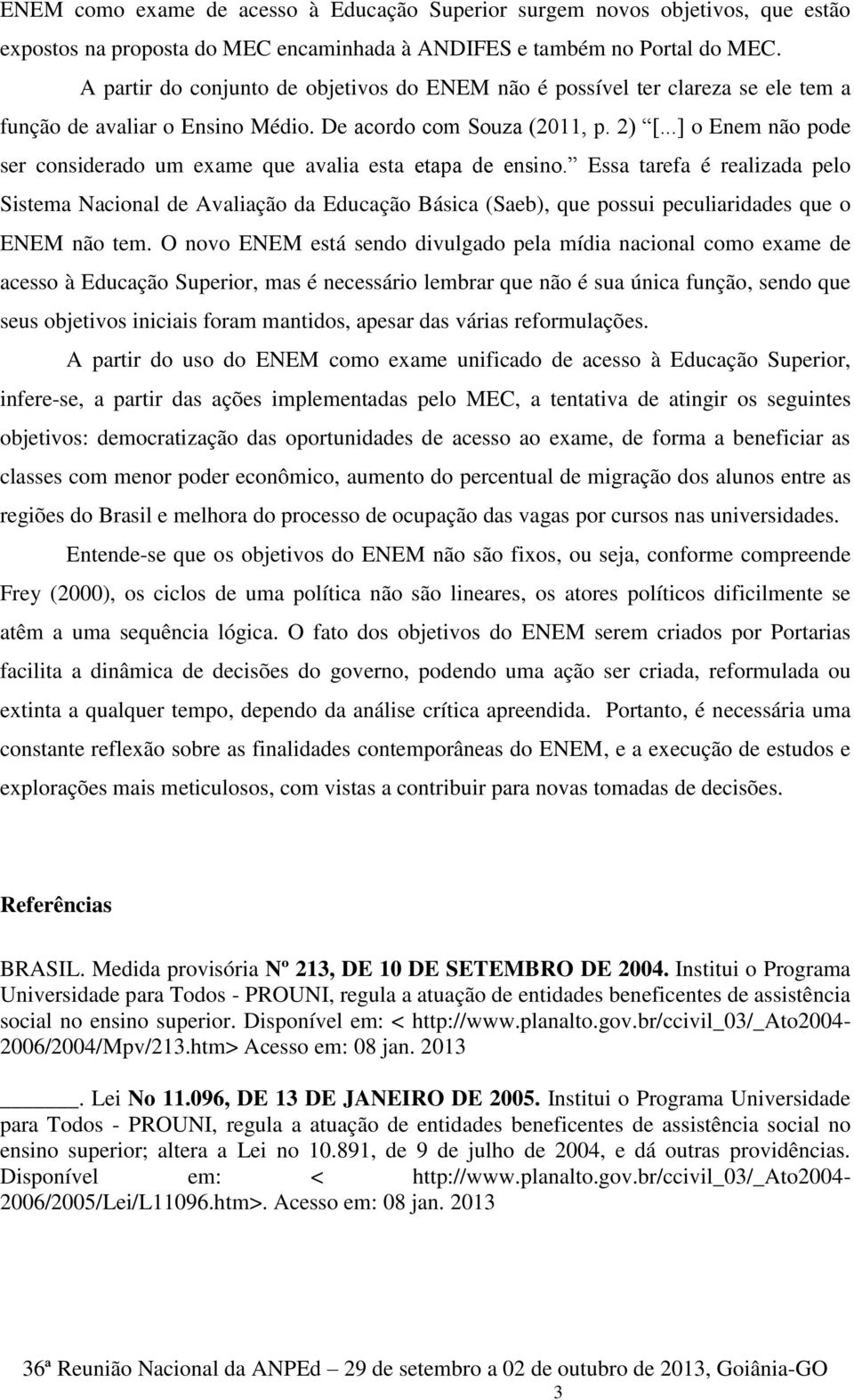 ..] o Enem não pode ser considerado um exame que avalia esta etapa de ensino.