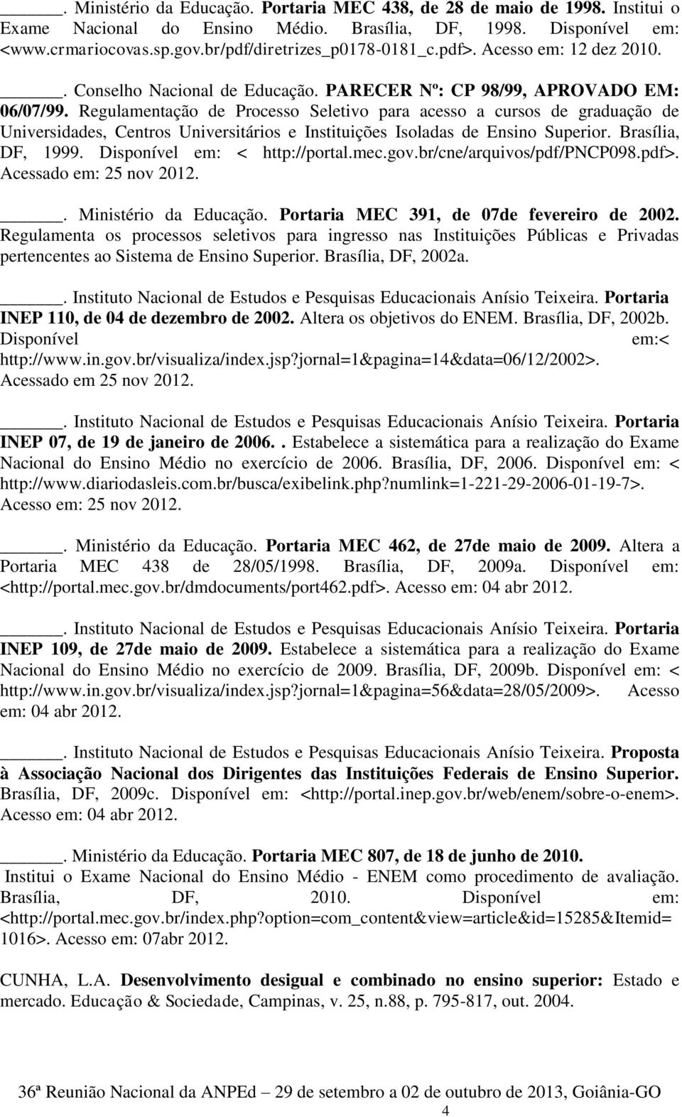 Regulamentação de Processo Seletivo para acesso a cursos de graduação de Universidades, Centros Universitários e Instituições Isoladas de Ensino Superior. Brasília, DF, 1999.
