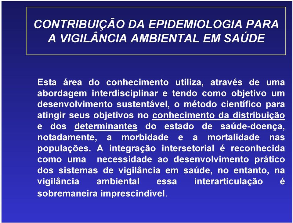 determinantes do estado de saúde-doença, notadamente, a morbidade e a mortalidade nas populações.