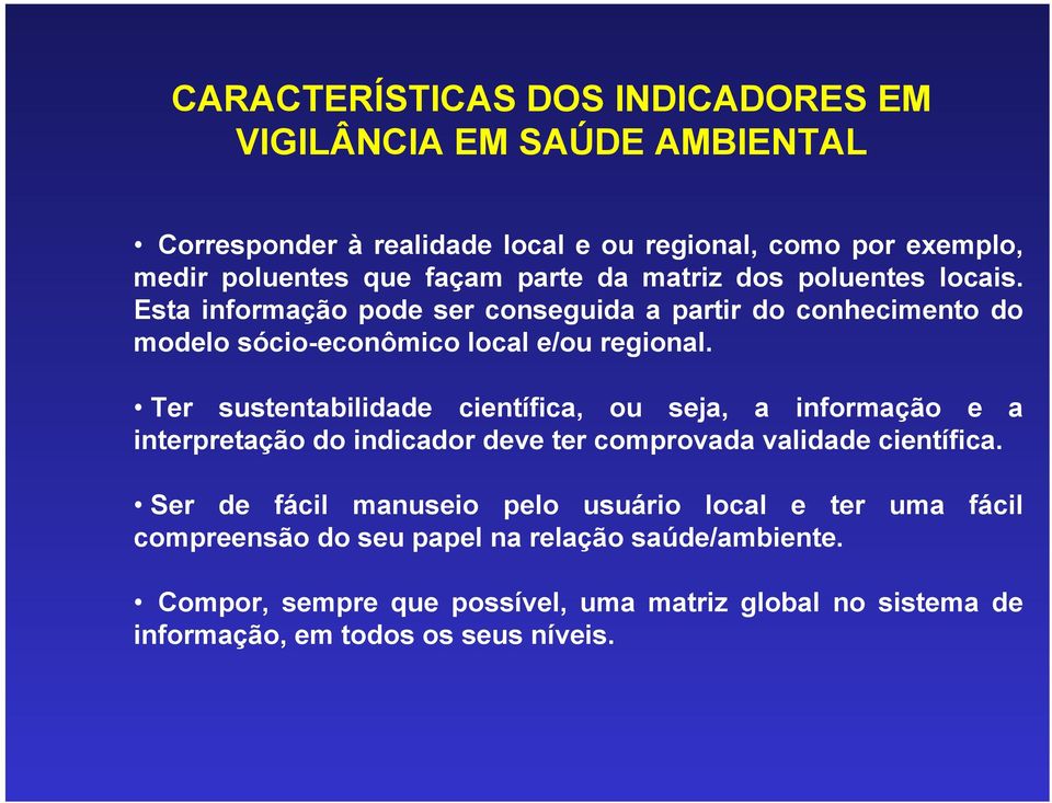 Ter sustentabilidade científica, ou seja, a informação e a interpretação do indicador deve ter comprovada validade científica.