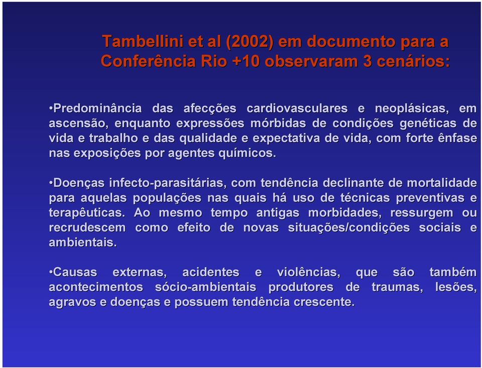 Doenças infecto-parasitárias, com tendência declinante de mortalidade para aquelas populações nas quais há uso de técnicas preventivas e terapêuticas.