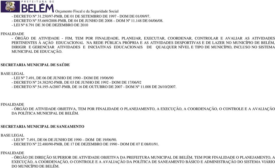 ATIVIDADES DESPORTIVAS E DE LAZER NO MUNICÍPIO DE BELÉM, DIRIGIR E GERENCIAR ATIVIDADES E INICIATIVAS EDUCACIONAIS DE QUALQUER NÍVEL E TIPO DE MUNICÍPIO, INCLUSO NO SISTEMA MUNICIPAL DE EDUCAÇÃO.