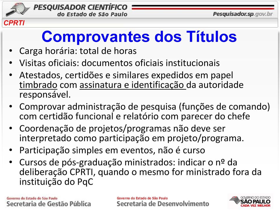 Comprovar administração de pesquisa (funções de comando) com certidão funcional e relatório com parecer do chefe Coordenação de projetos/programas não