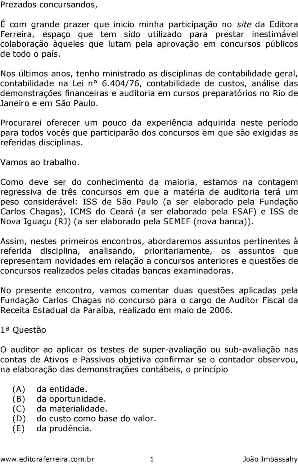 404/76, contabilidade de custos, análise das demonstrações financeiras e auditoria em cursos preparatórios no Rio de Janeiro e em São Paulo.