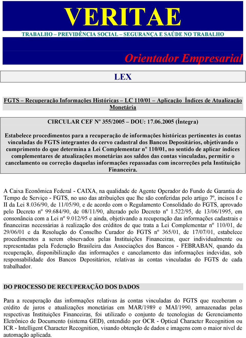 2005 (Íntegra) Estabelece procedimentos para a recuperação de informações históricas pertinentes às contas vinculadas do FGTS integrantes do cervo cadastral dos Bancos Depositários, objetivando o